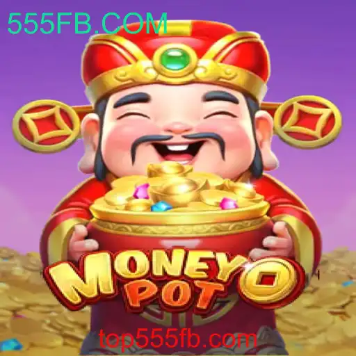 Entendendo o Jogo MoneyPot e Sua Relação com 555FB.COM